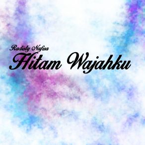 Download track Hitam Wajahku Radisty Nafisa