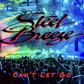 Download track Can't Let Go Steel Breeze