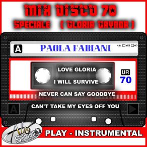 Download track LOVE GLORIA - I WILL SURVIVE - NEVER CAN SAY GOODBYE - CAN'T TAKE MY EYES OFF YOU (Instrumental) Paola FabianiΟΡΓΑΝΙΚΟ