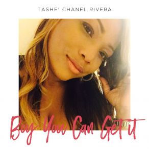 Download track Boy You Can Get It Tashe Chanel Rivera