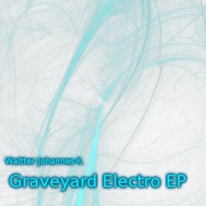 Download track Graveyard Electro (Original Mix) Waltter Johannes K.