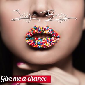 Download track Give Me A Chance (Radio Edit) Jay Bryg