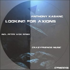 Download track Looking For Axions (Original Mix) Anthony Kasanc