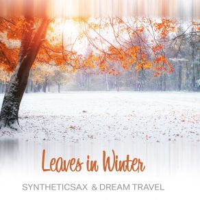 Download track Leaves In Winter (Saxophone Acapellas) Syntheticsax, Dream Travel