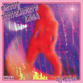 Download track Estoy Totalmente Loca (Club Mix) DJ SCM