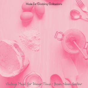 Download track Vintage Music For Dinner Parties Music For Cooking Collections