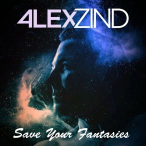 Download track Save Your Fantasies Alex Zind