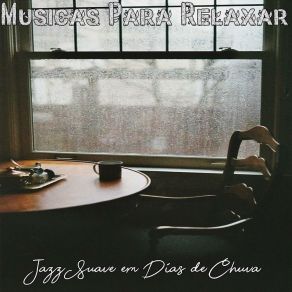 Download track Jazz Suave, Rainy Jazz, Rain, Storm, Asmr, Smooth Jazz For Relax Músicas Para Relaxar