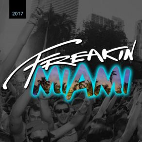 Download track Freakin Miami 2017, Pt. 1 (Continuous DJ Mix) Skapes