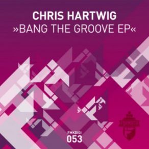 Download track Bang The Groove Chris Hartwig