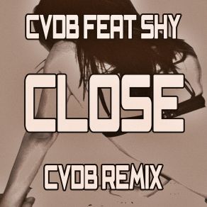 Download track Close (Cvdb Instrumental Remix) Shy