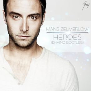 Download track Heroes (D-Mind Bootleg) Måns Zelmerlöw