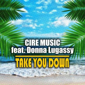 Download track Take You Down (Dub Mix) Cire Music