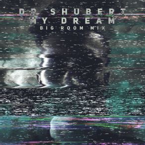 Download track My Dream (Big Room Extended Mix) Dr. Shubert