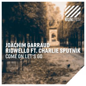 Download track Come On Lets Go (Radio Edit) Joachim Garraud, Ridwello, Charles C