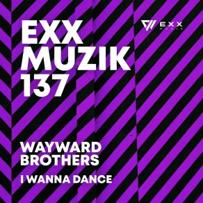 Download track I Wanna Dance (Extended Mix) Wayward Brothers