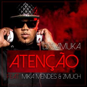 Download track Atencao Mika Mendes, 2Much, Dj Samuka