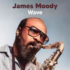 Download track Wave (Live (Remastered)) James Moody