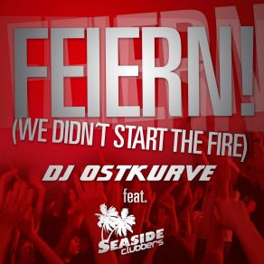 Download track Feiern (We Didn't Start The Fire) (Extended Mix) Seaside Clubbers, Dj Ostkurve