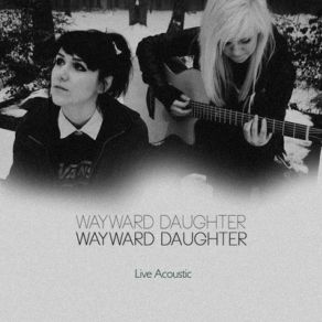 Download track You Lost Your Place (Acoustic) Wayward Daughter