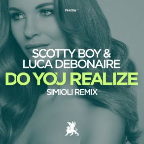 Download track Do You Realize (Simioli Remix Edit) Scotty Boy