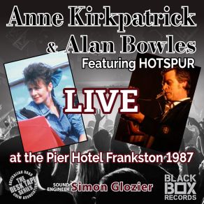 Download track Digging Up Bones (LIVE At The Pier Hotel Frankston 1987) Anne Kirkpatrick, Hotspur, Alan Bowles