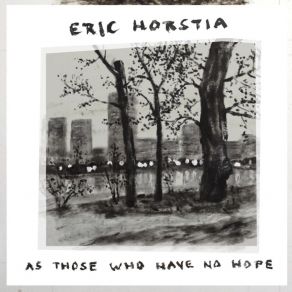 Download track As Those Who Have No Hope Eric Horstia