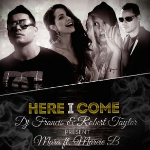 Download track Here I Come (Marcie B) Mara, Robert Taylor, DJ Francis