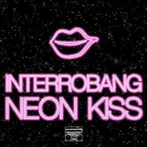 Download track Neon Kiss (The Model Mix) InterrobangGarbo