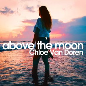 Download track Above The Moon Chloe Van Doren
