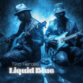 Download track Liquid Blue Two Heroes