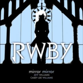 Download track Mirror Mirror RWBY, Casey Williams