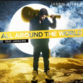 Download track All Around The World Justin Bieber, Ludacris