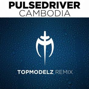 Download track Cambodia (Topmodelz Edit) Pulsedriver