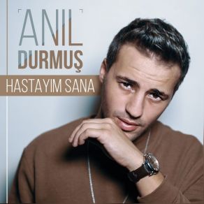 Download track Hastayım Sana Anıl Durmuş