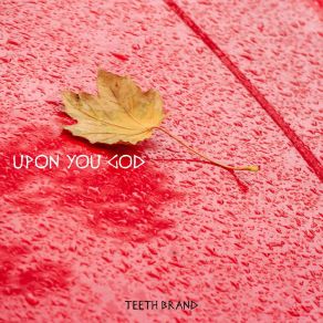 Download track Upon You God Teeth Brand