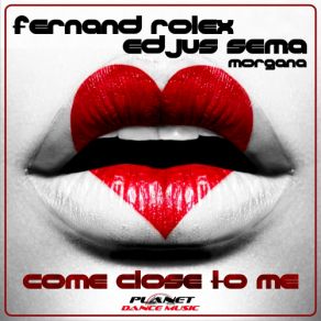 Download track Come Close To Me (Radio Edit) Morgana, Fernand Rolex, Edjus Sema