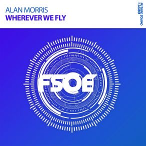 Download track Wherever We Fly (Original Mix) Alan Morris