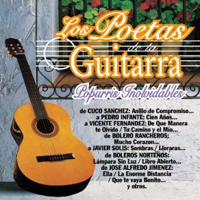 Download track Popurri De Boleros Rancheros: Cuando Ya No Me Quieras / Si Dios Me Quita La Vida / Creí / Mucho Corazón Los Poetas De La Guitarra