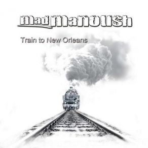 Download track Train To New Orleans Mad Manoush