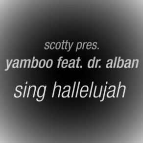 Download track Sing Hallelujah (Cj Stone Edit) Scotty, Dr. Alban, Yamboo