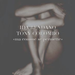 Download track Ma Comme Se Permette Ida Rendano, Tony Colombo