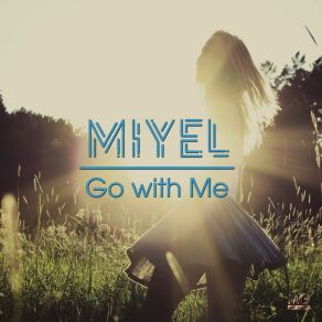 Download track Go With Me (Extended Mix) Miyel