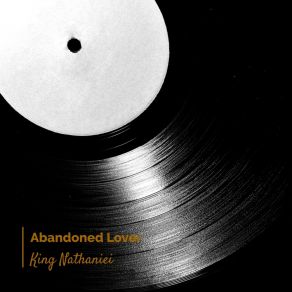 Download track Abandoned Lover King Nathaniei