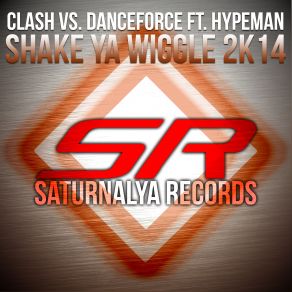 Download track Shake Ya Wiggle 2K14 (Clash Dancehall Remix) Danceforce, The Clash, Hypeman