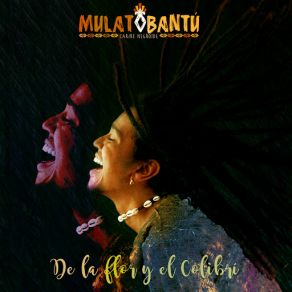 Download track De La Flor Y El Colibrí Mulato Bantú