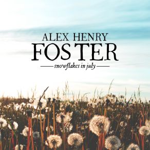 Download track Snowflakes In July (Radio Edit) Alex Henry Foster