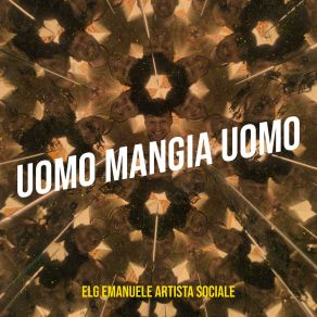 Download track Uomo Mangia Uomo ELG Emanuele Artista Sociale