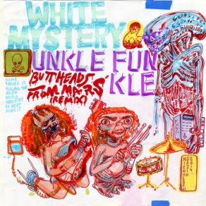 Download track Buttheads From Mars (Unkle Funkle Remix) White Mystery