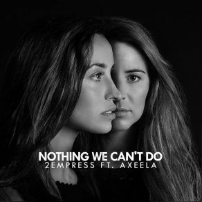 Download track Nothing We Can't Do (2Empress Remix) Axeela, 2Empress